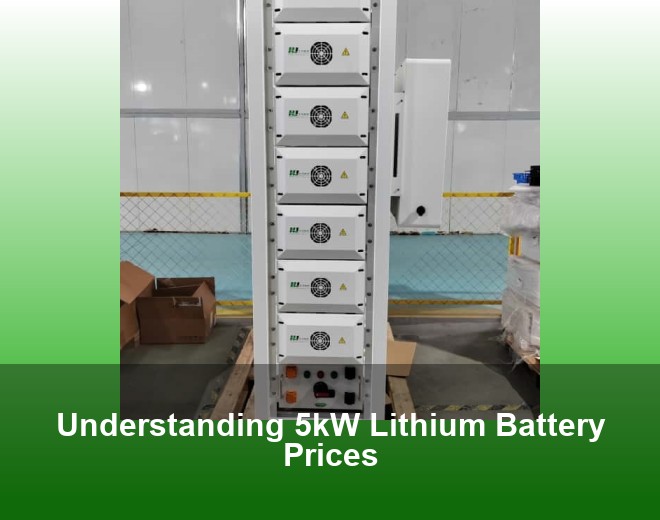 Understanding 5kW Lithium Battery Prices